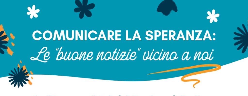 Comunicare la speranza: le “buone notizie” vicino a noi