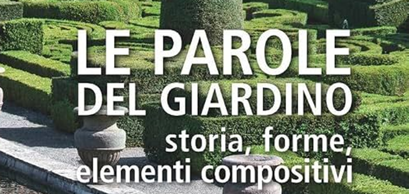 Le parole del Giardino - storia, forme, elementi compositivi